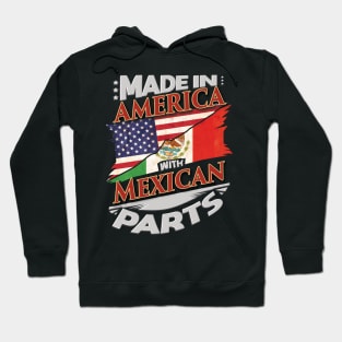 Made In America With Mexican Parts - Gift for Mexican From Mexico Hoodie
